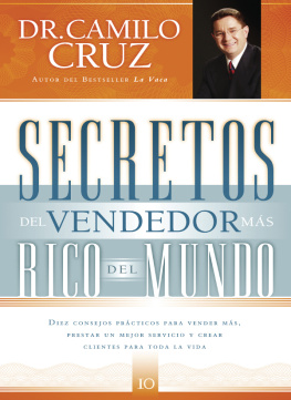 Camilo Cruz - Secretos del vendedor más rico del mundo: Diez consejos prácticos para vender más, prestar un mejor servicio y crear clientes para toda la vida