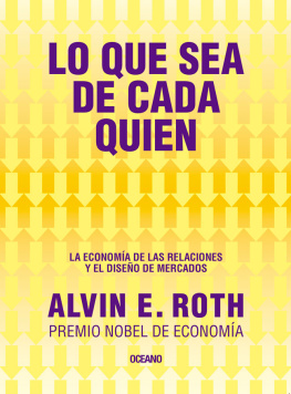 Alvin E. Roth - Lo que sea de cada quien. La economía de las relaciones y el diseño de mercado