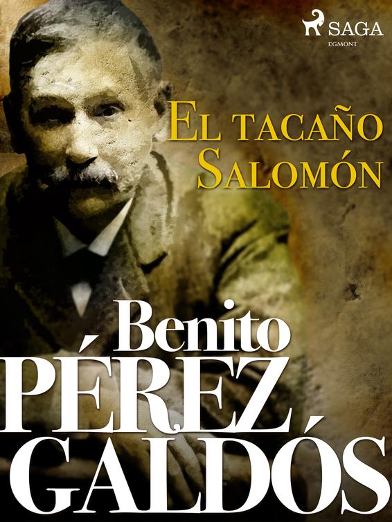El tacaño Salomón Copyright 1876 2020 Benito Pérez Galdós and SAGA Egmont - photo 1