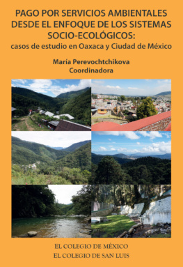 María Perevochtchikova Pago por servicios ambientales desde el enfoque de los sistemas socio-ecológicos: casos de estudio en Oaxaca y Ciudad de México