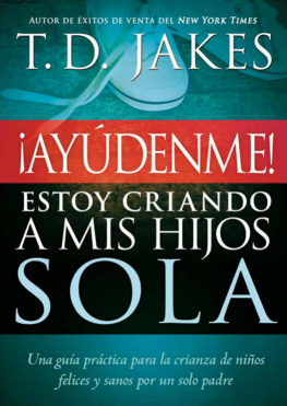 T. D. Jakes ¡Ayúdenme! Estoy criando a mis hijos sola: Una guía práctica para la crianza de niños felices y sanos por un solo padre