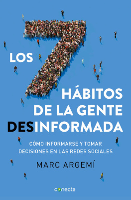 Marc Argemí Ballbé Los siete hábitos de la gente desinformada: Cómo informarse y tomar decisiones en las redes sociales