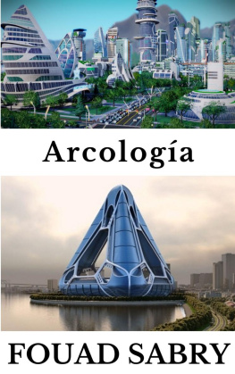 Fouad Sabry Arcología: ¿Cómo evolucionarán nuestras ciudades para funcionar como sistemas vivos?