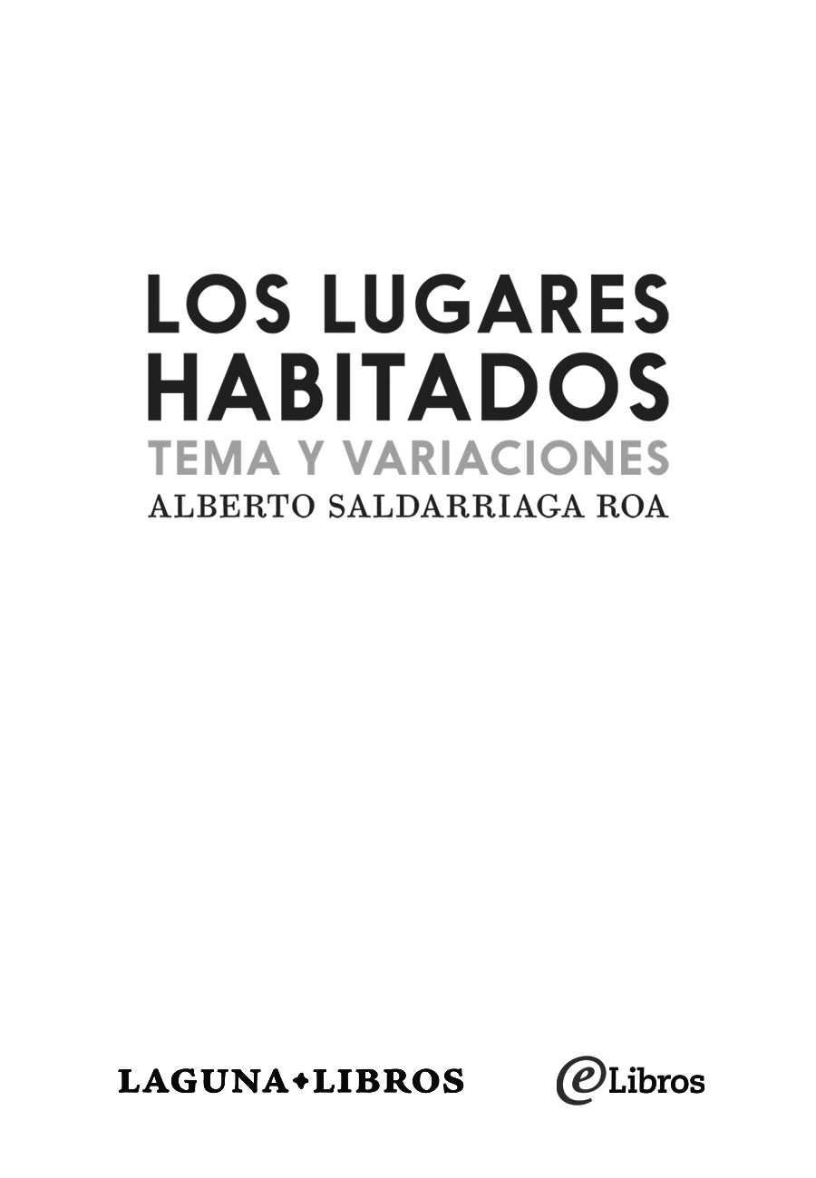 Los lugares habitados Alberto Saldarriaga Roa Laguna Libros - photo 2