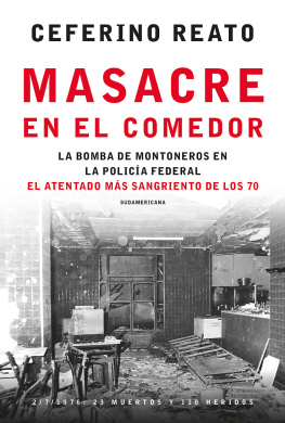 Ceferino Reato - Masacre en el comedor: La bomba de Montoneros en la Policía Federal. El atentado más sangriento de los 70