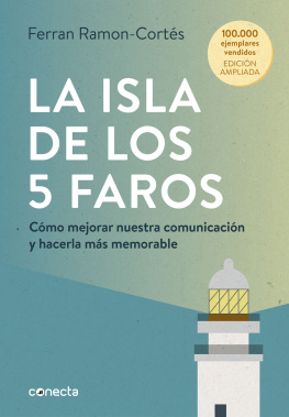 Ferran Ramón-Cortes La isla de los 5 faros (edición ampliada y actualizada): Cómo mejorar nuestra comunicación y hacerla más memorable