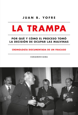 Juan B. Yofre - La trampa. Cronología documentada de un fracaso: Por qué y cómo el Proceso tomó la decisión de ocupar las Malvinas