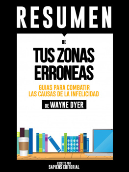 Sapiens Editorial - Tus Zonas Erroneas: Guia Para Combatir Las Causas De La Infelicidad (Your Erroneous Zones)--Resumen Del Libro De Wayne Dyer