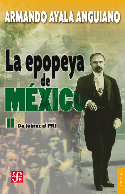 La epopeya de México II De Juárez al PRI Armando Ayala Anguiano Primera - photo 1