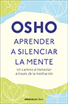Osho International Foundation Aprender a silenciar la mente: Un camino a la paz, la alegria y la creatividad
