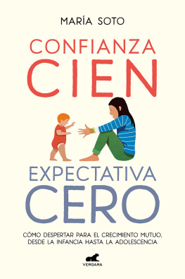 María Soto Confianza cien, expectativa cero: Cómo despertar para el crecimiento mutuo, desde la infancia hasta la adolescencia