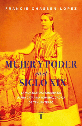Francie Chassen-López - Mujer y poder en el siglo XIX. La vida extraordinaria de Juana Catarina Romero, cacica de Tehuantepec