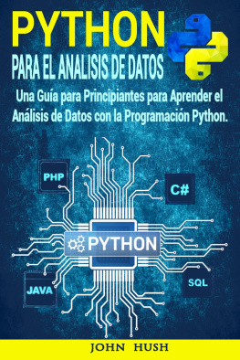 John Hush Python Para el Análisis de Datos: Una Guía para Principiantes para Aprender el Análisis de Datos con la Programación Python.