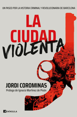 Jordi Corominas La ciudad violenta: Un paseo por la historia criminal y revolucionaria de Barcelona