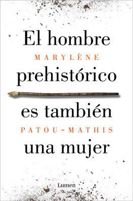 Marylène Patou-Mathis - El hombre prehistórico es también una mujer: Una historia de la invisibilidad de las mujeres