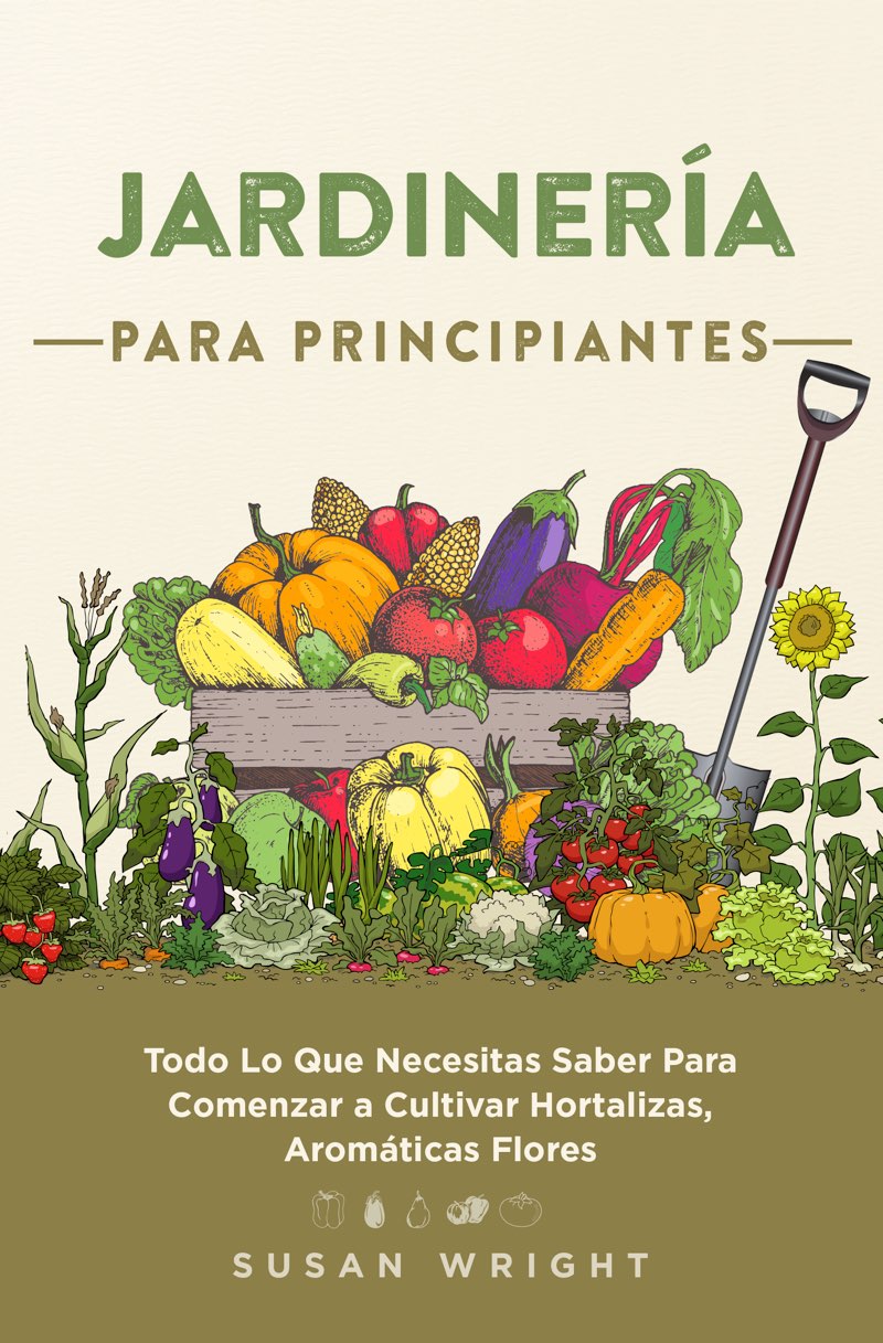 Jardinería Para Principiantes Todo Lo Que Necesitas Saber Para Comenzar a - photo 1