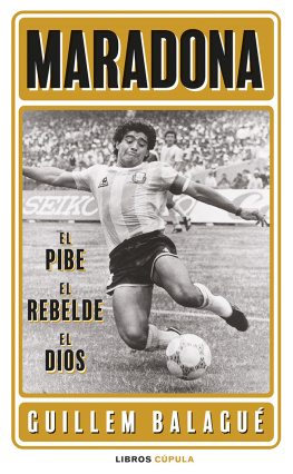 Guillem Balagué Maradona: el pibe, el rebelde, el dios