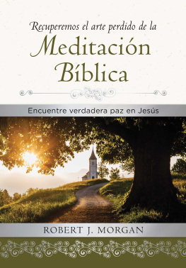 Robert J. Morgan Recuperemos el arte perdido de la meditación bíblica: Encuentra verdadera paz en Jesús