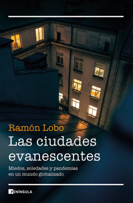 Ramón Lobo Las ciudades evanescentes: Miedos, soledades y pandemias en un mundo globalizado