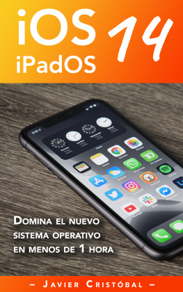 Javier Cristobal - Domina iOS 14 y iPadOS 14: Sácale más partido a tu iPhone y/o iPad en menos de 1 hora
