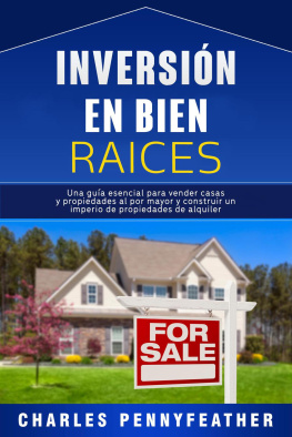 Charles Pennyfeather - Inversión en bienes raíces: Una guía esencial para vender casas y propiedades al por mayor y construir un imperio de propiedades de alquiler