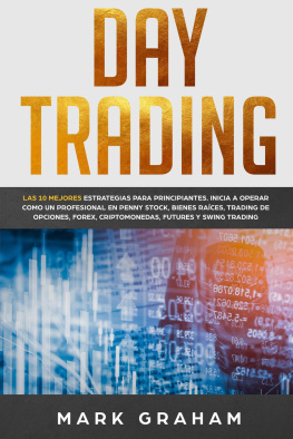 Mark Graham - Day Trading: Las 10 Mejores Estrategias para Principiantes. Inicia a Operar como un Profesional en Penny Stock, Bienes Raíces, Trading de Opciones, Forex, Criptomonedas, Futures y Swing Trading