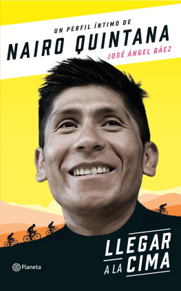 José Ángel Báez Albarracín - Llegar a la cima: La carrera de Nairo Quintana para llegar a lo más alto del ciclismo mundial