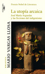 Mario Vargas Llosa - La utopía arcaica: José María Arguedas y las ficciones del indigenismo