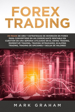 Mark Graham - Forex Trading: ¡10 Pasos de Oro y Estrategias de Inversión en Forex para Convertirse en un Comerciante Rentable en Cuestión de Una Semana! Utilizado en el Swing Trading, Momentum Trading, Trading Int