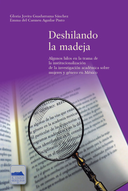 Gloria Jovita Guadarrama Sánchez - Deshilando la madeja: Algunos hilos en la trama de la institucionalización de la investigación académica sobre mujeres y género en México