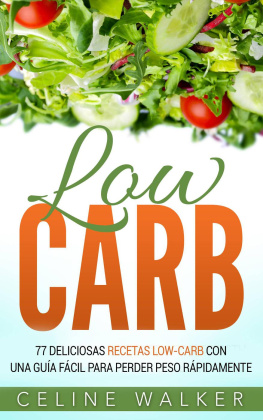 Celine Walker Low Carb: 77 Deliciosas Recetas Low-Carb con una Guía Fácil para Perder Peso Rápidamente
