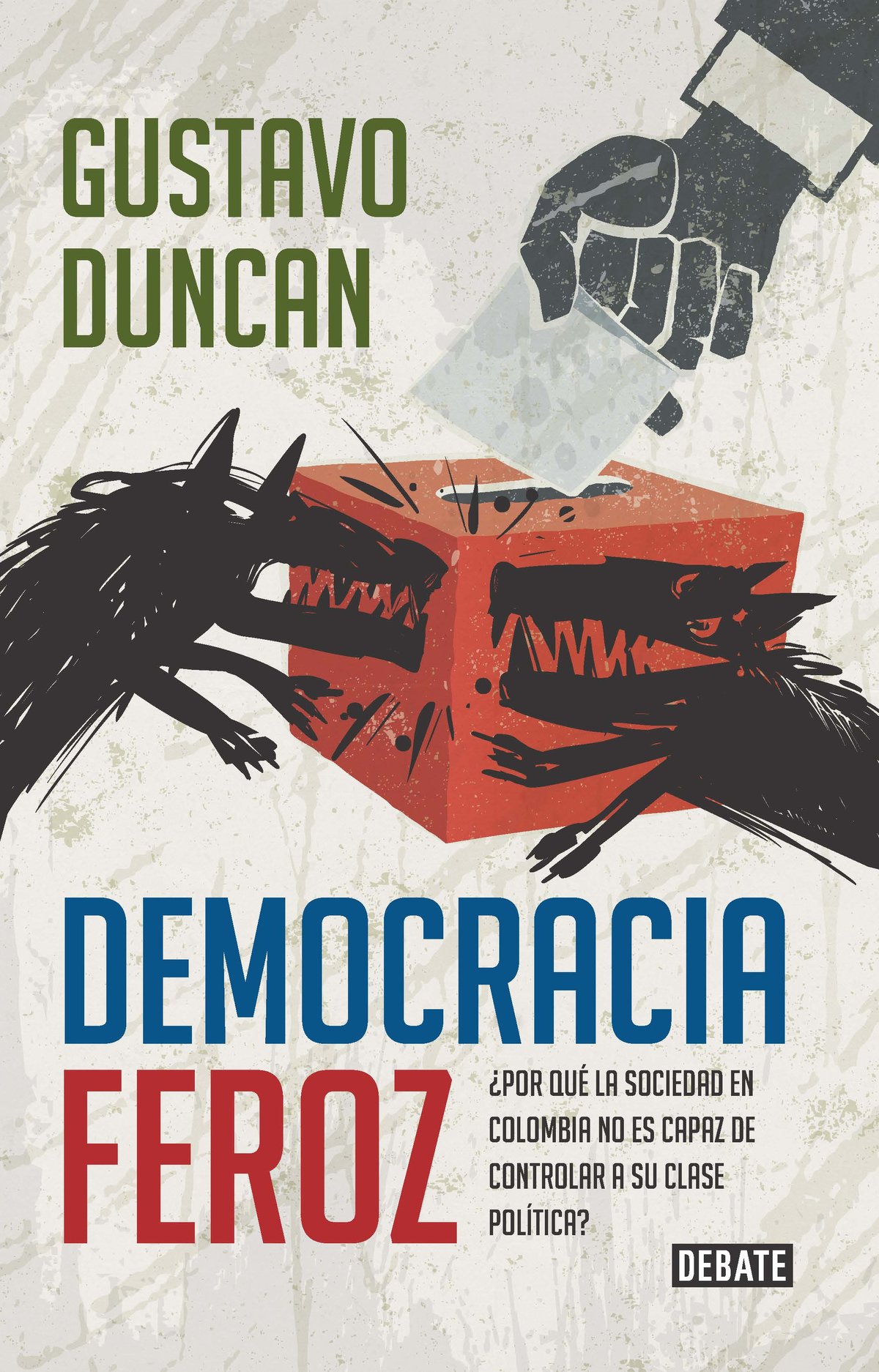 Gustavo Duncan Democracia feroz Por qué la sociedad en Colombia no es capaz - photo 1