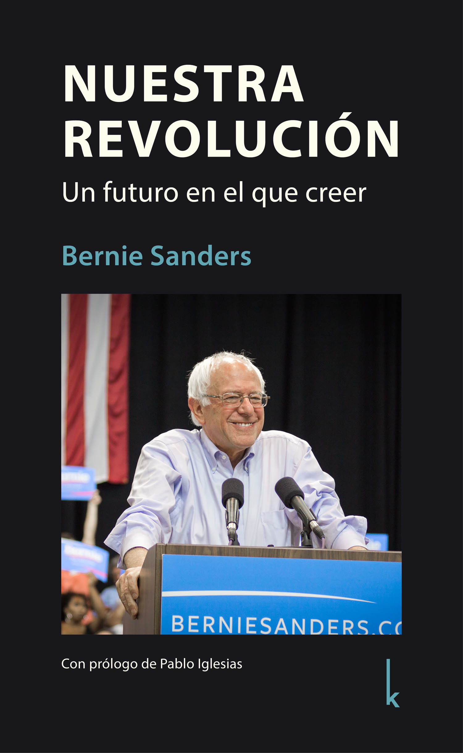 Bernie Sanders Nuestra Revolución Un futuro en el que creer Con prólogo - photo 1