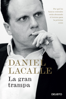 Daniel Lacalle La gran trampa: Por qué los bancos centrales están abonando el terreno para la próxima crisis