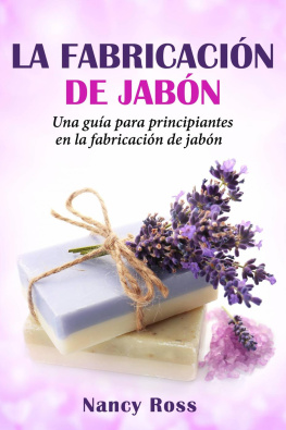 Nancy Ross - La fabricación de jabón: Una guía para principiantes en la fabricación de jabón por Nancy Ross