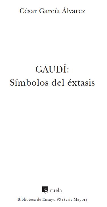 Índice Gaudí Símbolos del éxtasis A Nadia y Dante símbolos de eternidad - photo 2