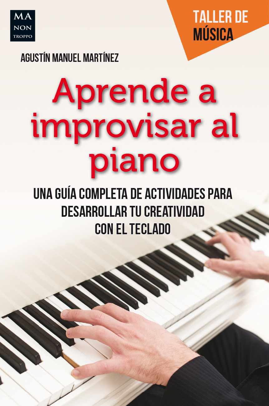 Aprende a improvisar al piano Una guía completa de actividades para desarrollar tu creatividad con el teclado - image 1
