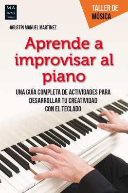 Agustín Manuel Martínez - Aprende a improvisar al piano: Una guía completa de actividades para desarrollar tu creatividad con el teclado