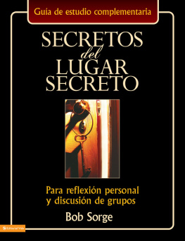 Bob Sorge - Secretos del lugar secreto guía de estudio: Para reflexión personal y discusión de grupos