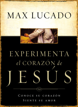 Max Lucado Experimente el corazón de Jesús: Conozca su corazón, sienta su amor