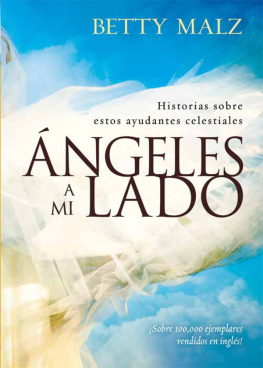 Betty Malz - Angeles a mi lado: Historias sobre estos ayudantes celestiales