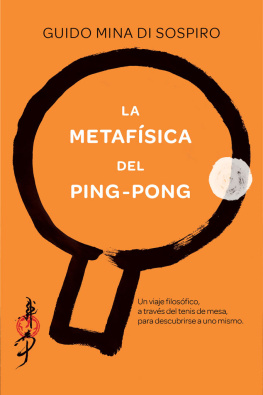 Guido Mina di Sospiro La metafísica del ping-pong: Un viaje filosófico, a través del tenis de mesa, para descubrirse a uno mismo.