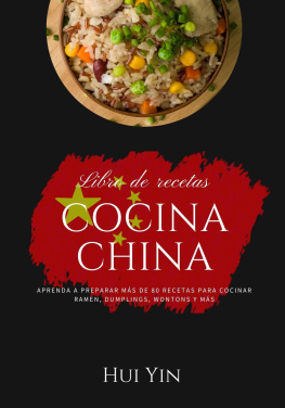 Hui Yin - Cocina China: Aprenda a Preparar mas de 80 Recetas para Cocinar Wok, Remen, Dumpling, Wontons y más
