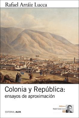 Rafael Arráiz Lucca Colonia y República: ensayos de aproximación