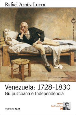 Rafael Arráiz Lucca - Venezuela: 1728-1830: Guipuzcoana e Independencia