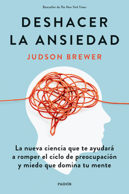 Judson Brewer - DESHACER LA ANSIEDAD: La nueva ciencia que te ayudará a romper el ciclo de preocupación y miedo que domina tu mente