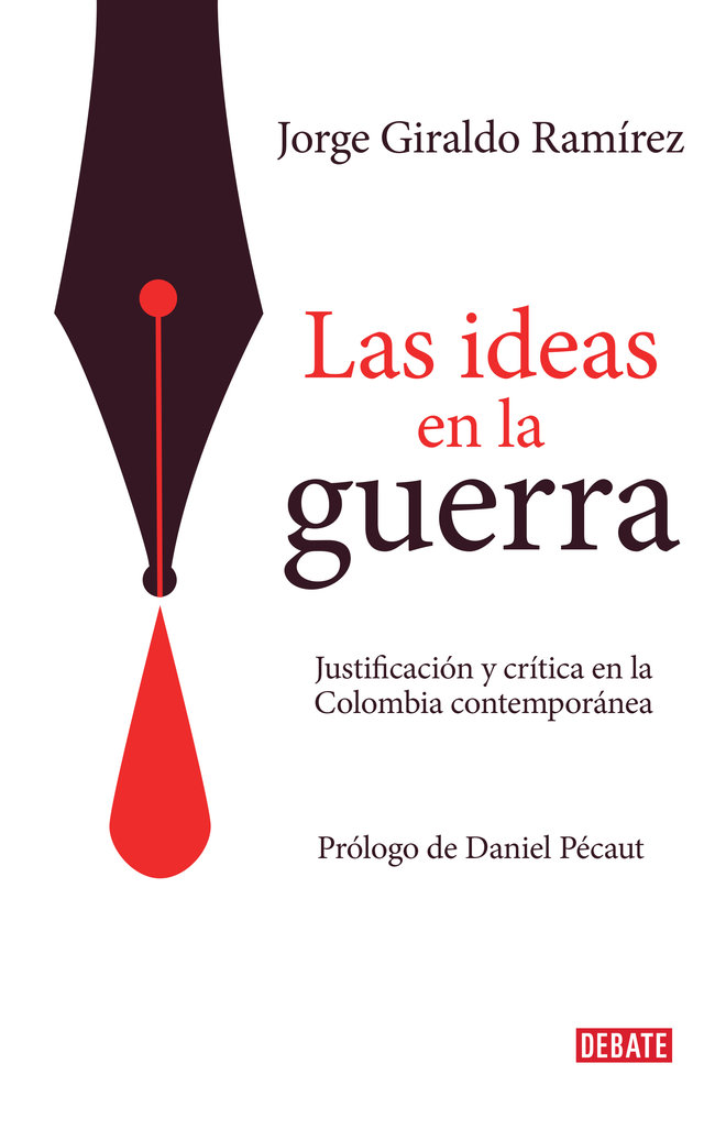 Jorge Giraldo Ramírez Las ideas en la guerra Justificación y crítica en la - photo 1