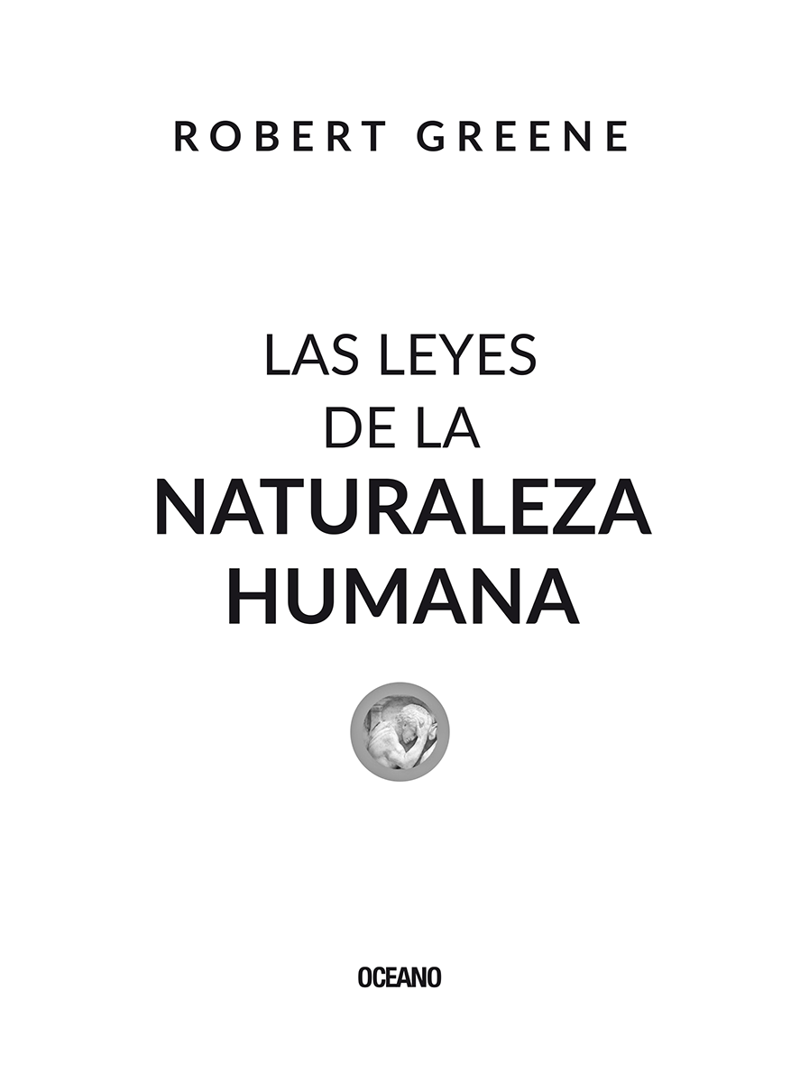 LAS LEYES DE LA NATURALEZA HUMANA Título original THE LAWS OF HUMAN NATURE - photo 1