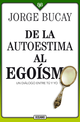 Jorge Bucay - De la autoestima al egoísmo: Un diálogo entre tu y yo