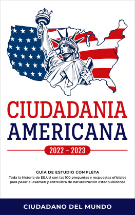 Ciudadano del mundo - Ciudadania Americana 2022--2023: Guía de Estudio completa--Toda la historia de EE.UU con las 100 preguntas y respuestas oficiales para pasar el examen y entrevista de naturalización estadounidense.